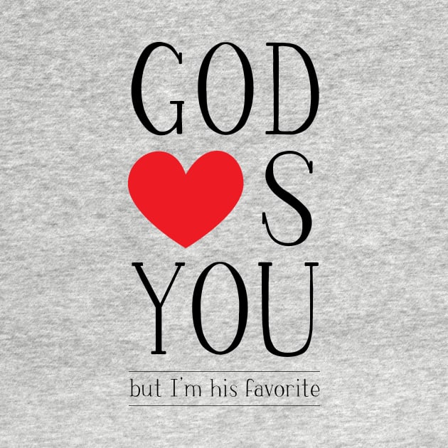 God loves you, but I'm His favorite by Embrace the Nerdiness